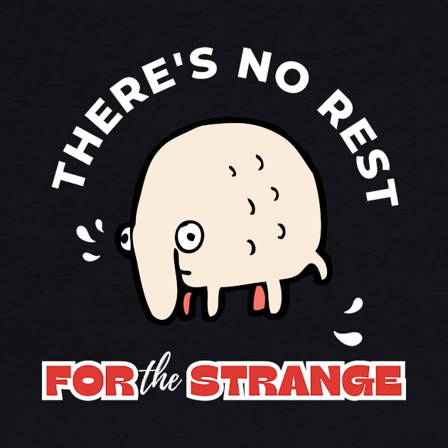 There's No Rest For The Strange Funny Design by Digital Mag Store